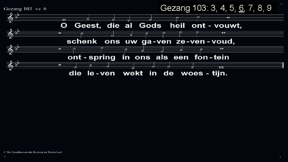 Gezang 103: 3, 4, 5, 6, 7, 8, 9 . . . 