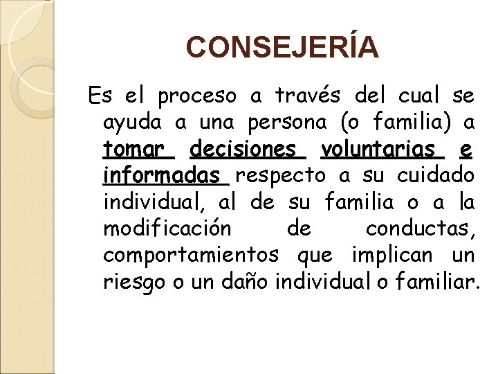 CONSEJERÍA Es el proceso a través del cual se ayuda a una persona (o