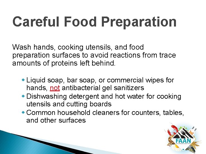 Careful Food Preparation Wash hands, cooking utensils, and food preparation surfaces to avoid reactions Careful Food Preparation Wash hands, cooking utensils, and food preparation surfaces to avoid reactions
