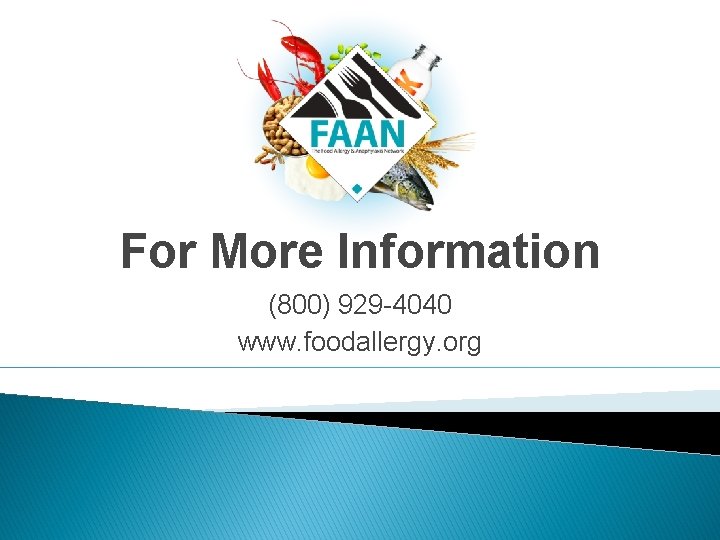 For More Information (800) 929 -4040 www. foodallergy. org For More Information (800) 929 -4040 www. foodallergy. org