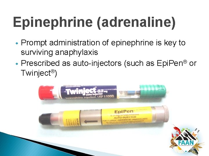 Epinephrine (adrenaline) w w Prompt administration of epinephrine is key to surviving anaphylaxis Prescribed Epinephrine (adrenaline) w w Prompt administration of epinephrine is key to surviving anaphylaxis Prescribed