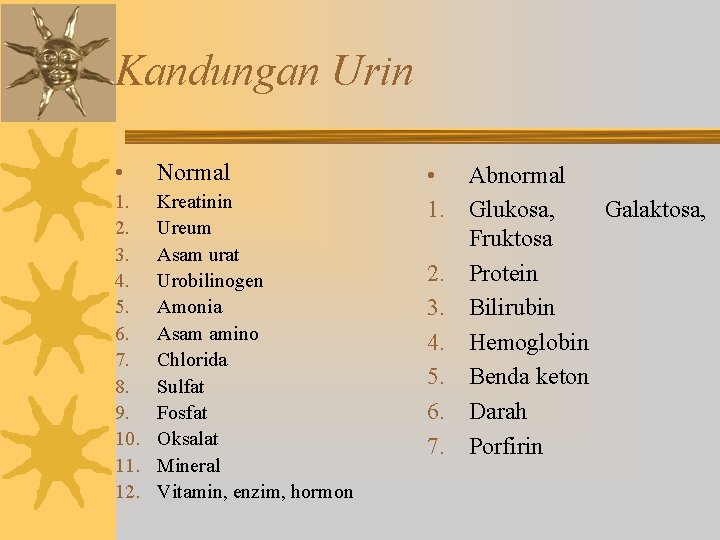 Kandungan Urin • Normal 1. 2. 3. 4. 5. 6. 7. 8. 9. 10.