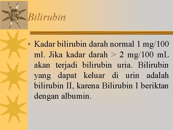 Bilirubin • Kadar bilirubin darah normal 1 mg/100 ml. Jika kadar darah > 2