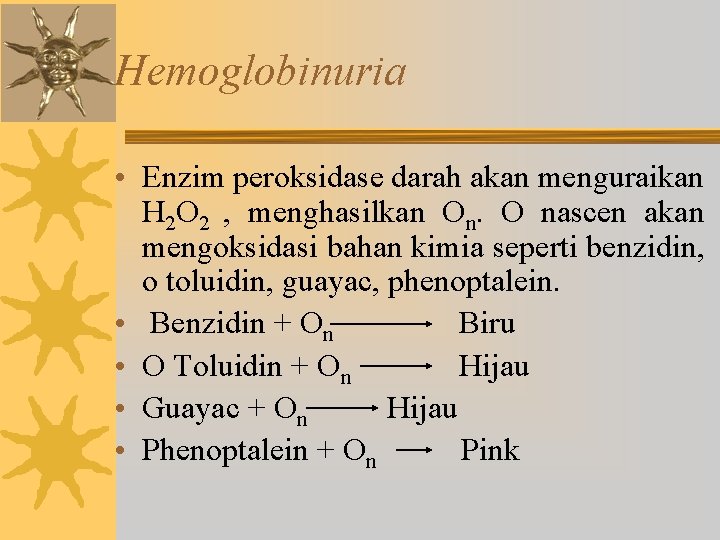 Hemoglobinuria • Enzim peroksidase darah akan menguraikan H 2 O 2 , menghasilkan On.