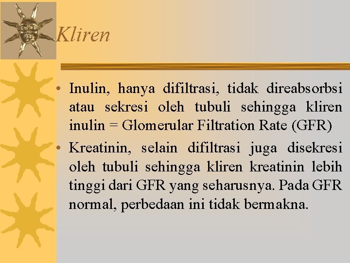 Kliren • Inulin, hanya difiltrasi, tidak direabsorbsi atau sekresi oleh tubuli sehingga kliren inulin