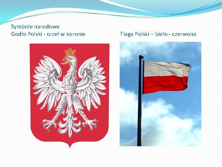 Symbole narodowe Godło Polski - orzeł w koronie Flaga Polski – biało - czerwona