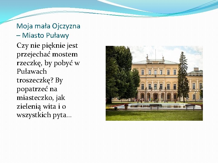 Moja mała Ojczyzna – Miasto Puławy Czy nie pięknie jest przejechać mostem rzeczkę, by
