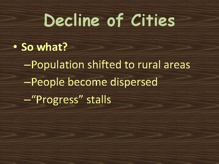 Decline of Cities • So what? –Population shifted to rural areas –People become dispersed