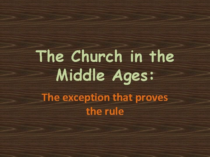The Church in the Middle Ages: The exception that proves the rule 