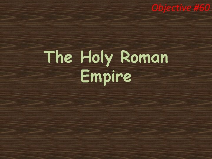 Objective #60 The Holy Roman Empire 