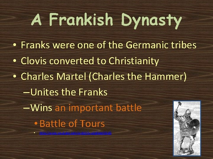 A Frankish Dynasty • Franks were one of the Germanic tribes • Clovis converted