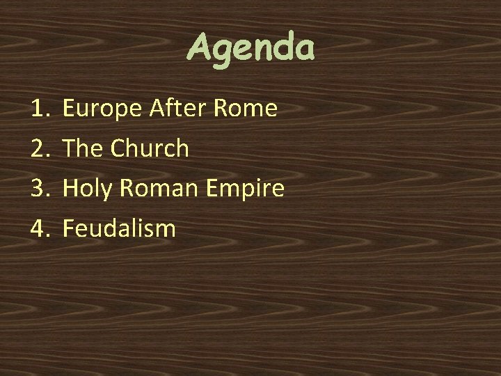 Agenda 1. 2. 3. 4. Europe After Rome The Church Holy Roman Empire Feudalism