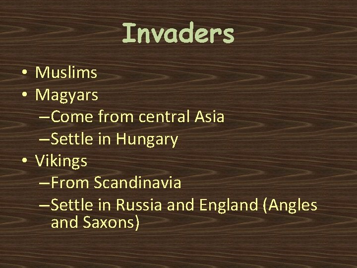 Invaders • Muslims • Magyars – Come from central Asia – Settle in Hungary