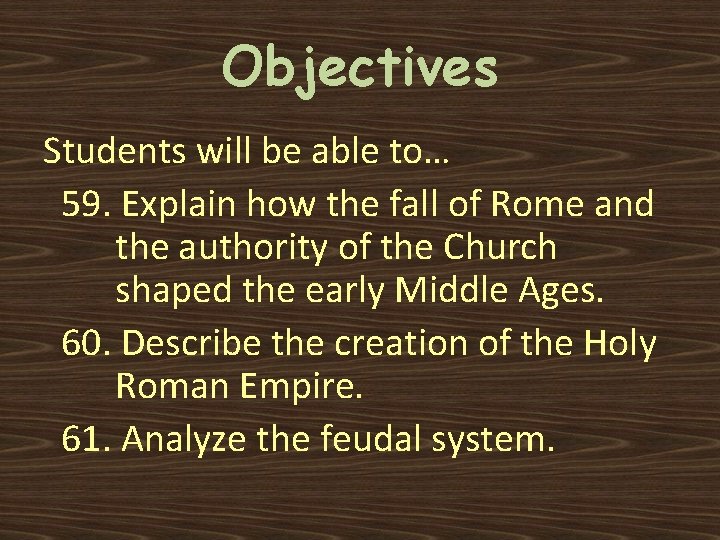 Objectives Students will be able to… 59. Explain how the fall of Rome and