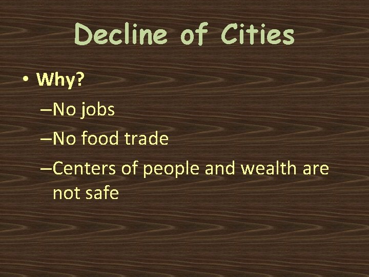 Decline of Cities • Why? –No jobs –No food trade –Centers of people and