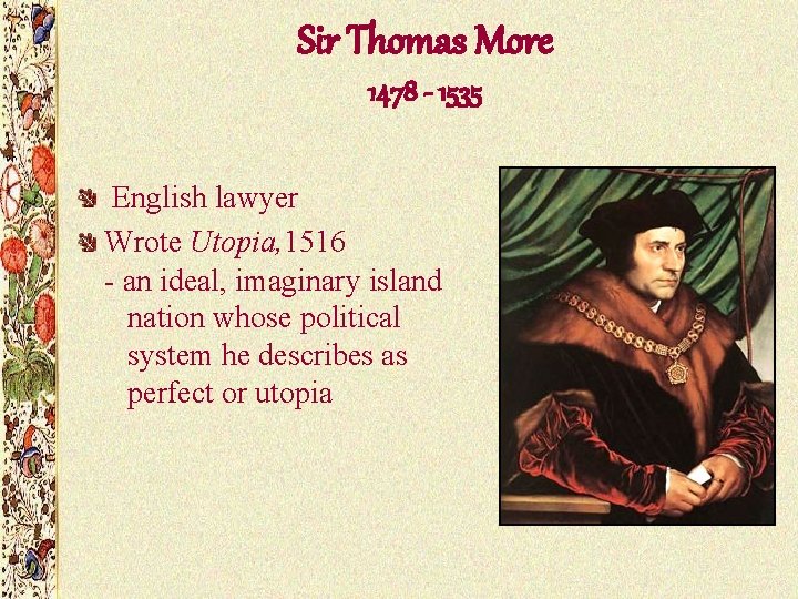 Sir Thomas More 1478 - 1535 English lawyer Wrote Utopia, 1516 - an ideal,