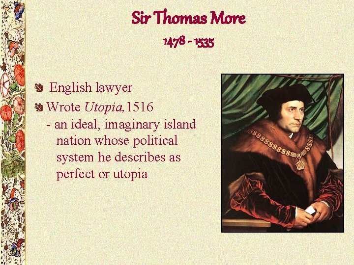 Sir Thomas More 1478 - 1535 English lawyer Wrote Utopia, 1516 - an ideal, Sir Thomas More 1478 - 1535 English lawyer Wrote Utopia, 1516 - an ideal,