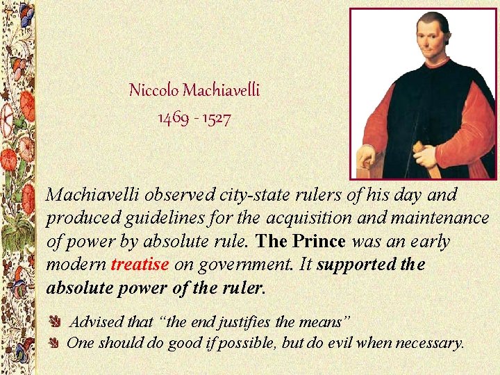 Niccolo Machiavelli 1469 - 1527 Machiavelli observed city-state rulers of his day and produced Niccolo Machiavelli 1469 - 1527 Machiavelli observed city-state rulers of his day and produced