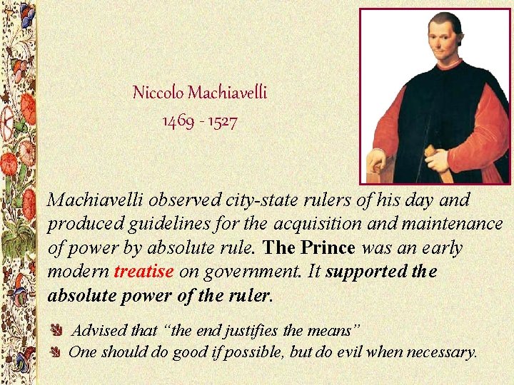 Niccolo Machiavelli 1469 - 1527 Machiavelli observed city-state rulers of his day and produced