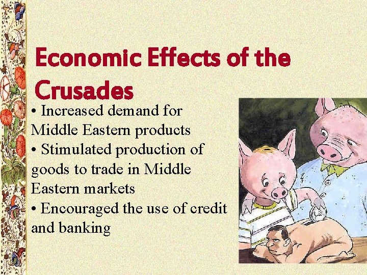 Economic Effects of the Crusades • Increased demand for Middle Eastern products • Stimulated Economic Effects of the Crusades • Increased demand for Middle Eastern products • Stimulated