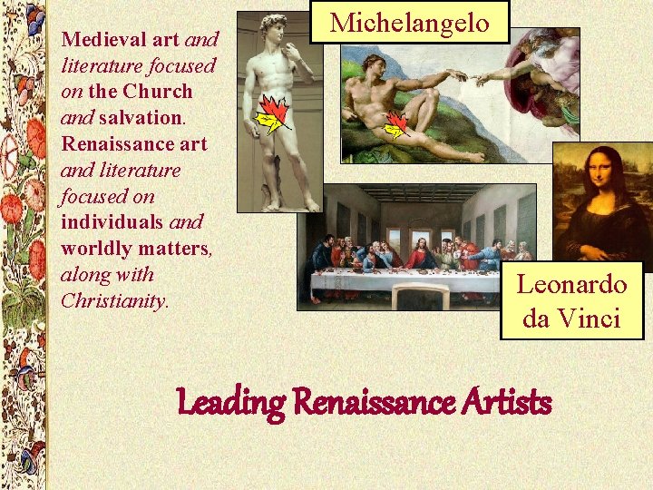 Medieval art and literature focused on the Church and salvation. Renaissance art and literature Medieval art and literature focused on the Church and salvation. Renaissance art and literature