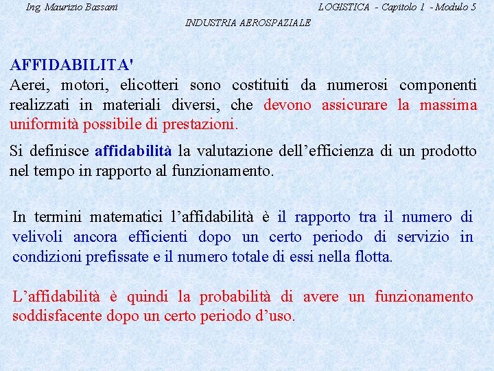 Ing. Maurizio Bassani LOGISTICA - Capitolo 1 - Modulo 5 INDUSTRIA AEROSPAZIALE AFFIDABILITA' Aerei,