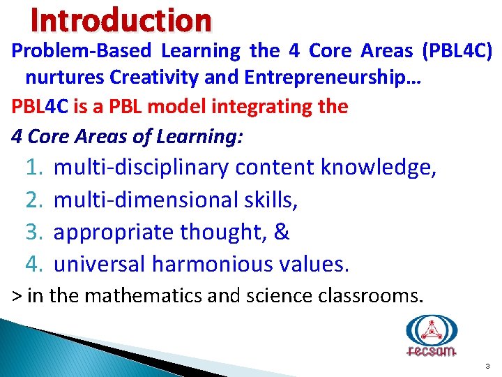 Introduction Problem-Based Learning the 4 Core Areas (PBL 4 C) nurtures Creativity and Entrepreneurship…
