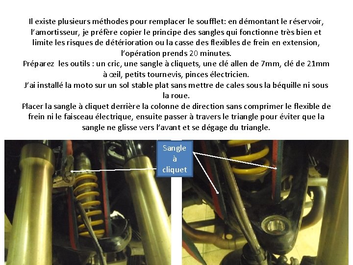 Il existe plusieurs méthodes pour remplacer le soufflet: en démontant le réservoir, l’amortisseur, je
