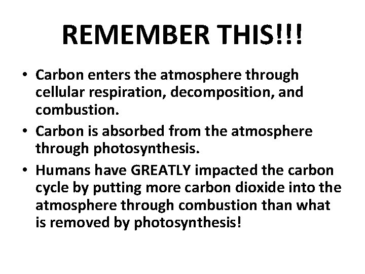 REMEMBER THIS!!! • Carbon enters the atmosphere through cellular respiration, decomposition, and combustion. •