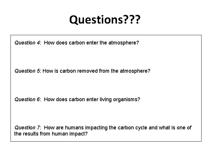 Questions? ? ? Question 4: How does carbon enter the atmosphere? Question 5: How