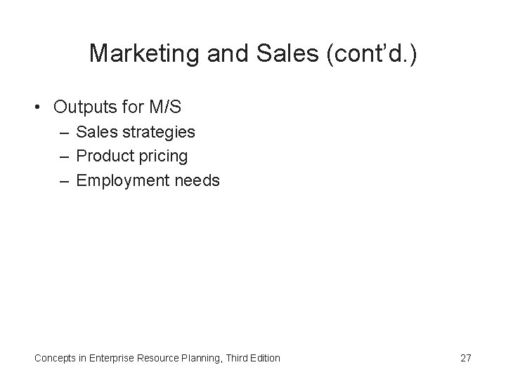 Marketing and Sales (cont’d. ) • Outputs for M/S – Sales strategies – Product