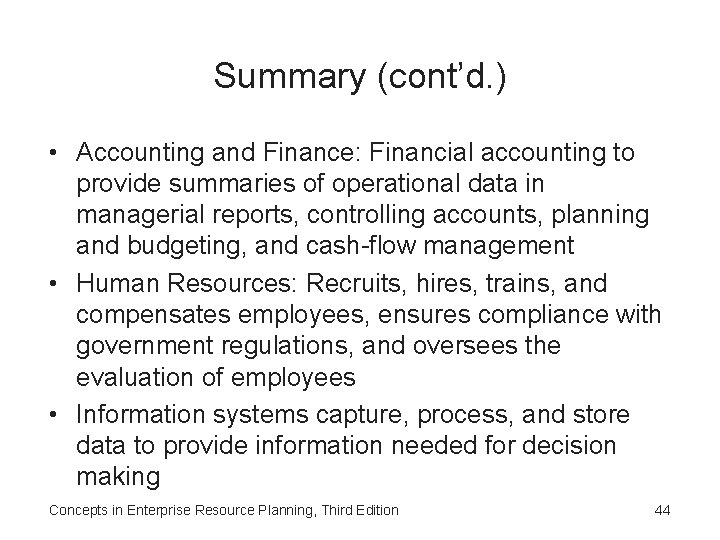 Summary (cont’d. ) • Accounting and Finance: Financial accounting to provide summaries of operational
