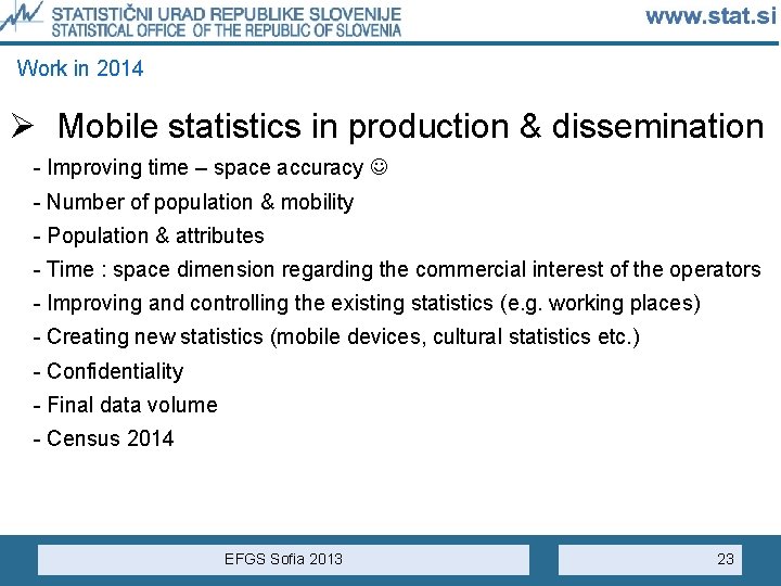 Work in 2014 Ø Mobile statistics in production & dissemination - Improving time –