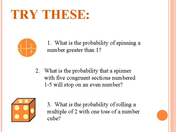 TRY THESE: 1 3 2 4 1. What is the probability of spinning a
