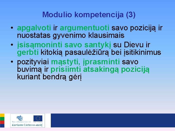 Modulio kompetencija (3) • apgalvoti ir argumentuoti savo poziciją ir nuostatas gyvenimo klausimais •