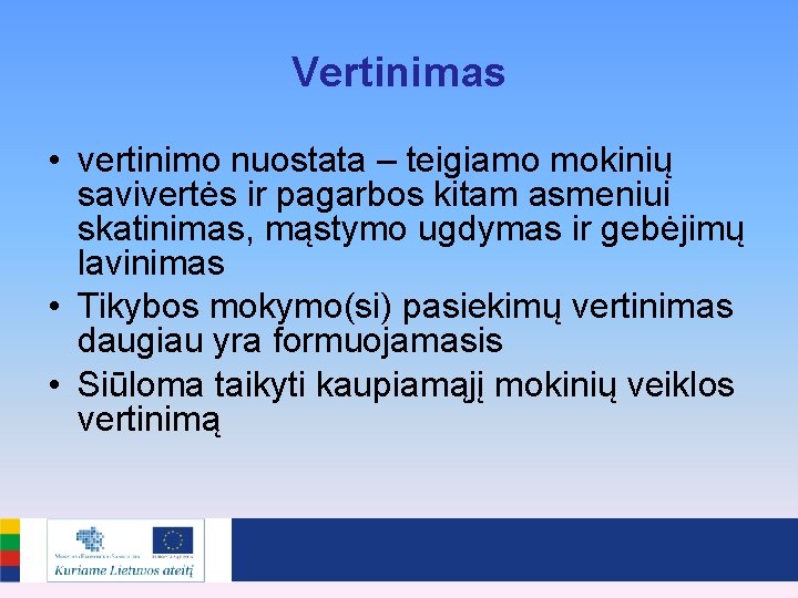 Vertinimas • vertinimo nuostata – teigiamo mokinių savivertės ir pagarbos kitam asmeniui skatinimas, mąstymo