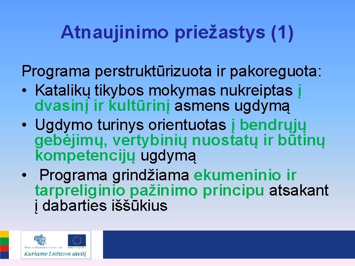 Atnaujinimo priežastys (1) Programa perstruktūrizuota ir pakoreguota: • Katalikų tikybos mokymas nukreiptas į dvasinį