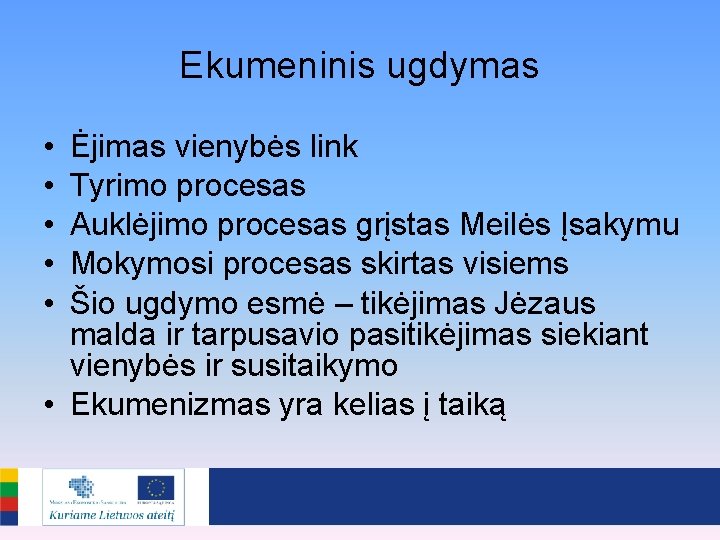 Ekumeninis ugdymas • • • Ėjimas vienybės link Tyrimo procesas Auklėjimo procesas grįstas Meilės
