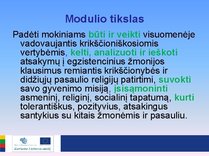 Modulio tikslas Padėti mokiniams būti ir veikti visuomenėje vadovaujantis krikščioniškosiomis vertybėmis, kelti, analizuoti ir