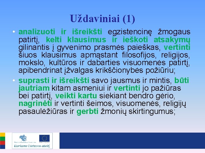 Uždaviniai (1) • analizuoti ir išreikšti egzistencinę žmogaus patirtį, kelti klausimus ir ieškoti atsakymų