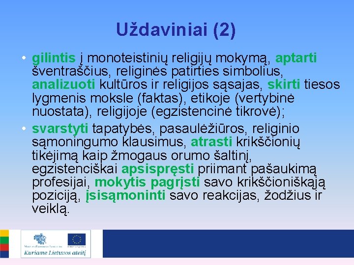 Uždaviniai (2) • gilintis į monoteistinių religijų mokymą, aptarti šventraščius, religinės patirties simbolius, analizuoti