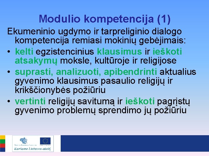 Modulio kompetencija (1) Ekumeninio ugdymo ir tarpreliginio dialogo kompetencija remiasi mokinių gebėjimais: • kelti
