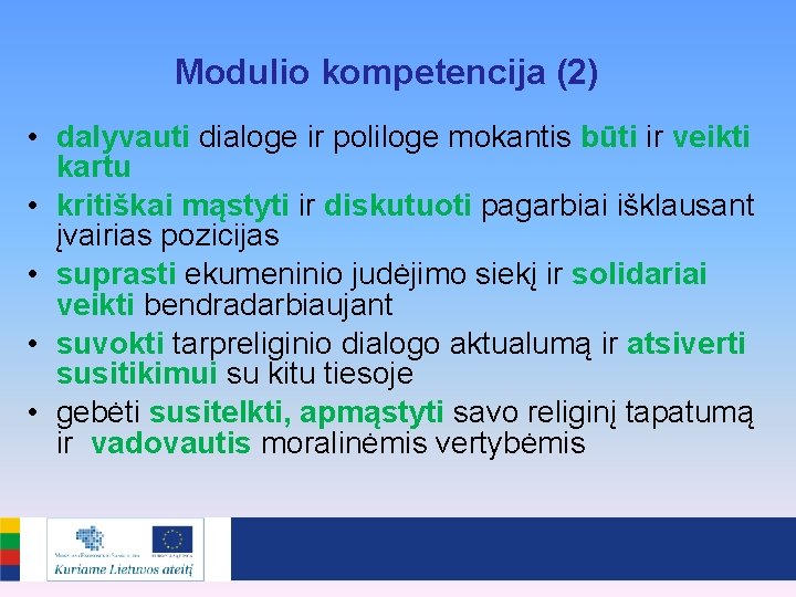 Modulio kompetencija (2) • dalyvauti dialoge ir poliloge mokantis būti ir veikti kartu •