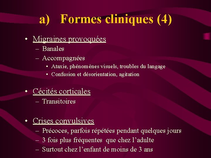 a) Formes cliniques (4) • Migraines provoquées – Banales – Accompagnées • Ataxie, phénomènes