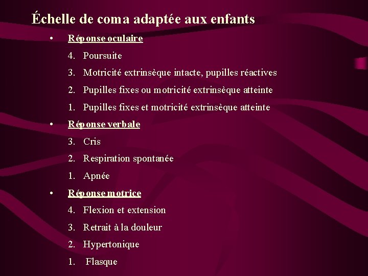 Échelle de coma adaptée aux enfants • Réponse oculaire 4. Poursuite 3. Motricité extrinsèque