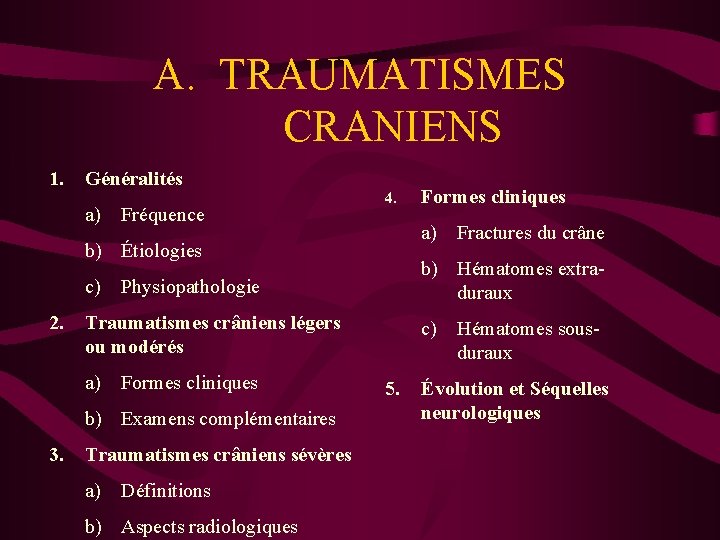 A. TRAUMATISMES CRANIENS 1. Généralités a) Fréquence 4. a) Fractures du crâne b) Étiologies