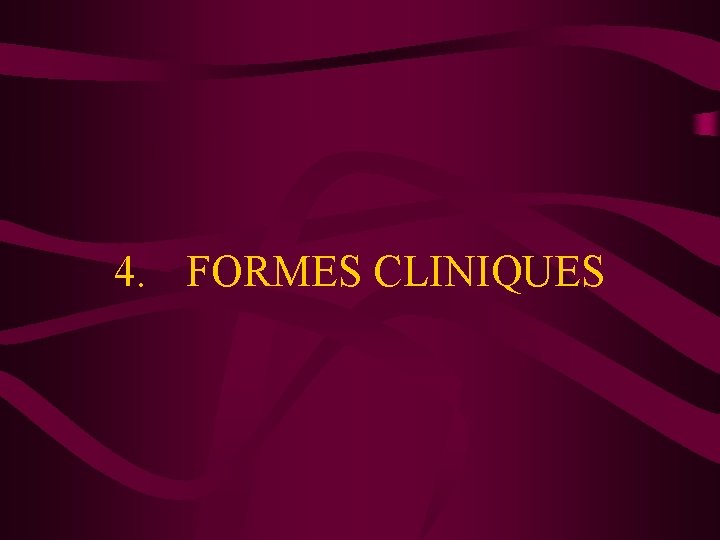 4. FORMES CLINIQUES 