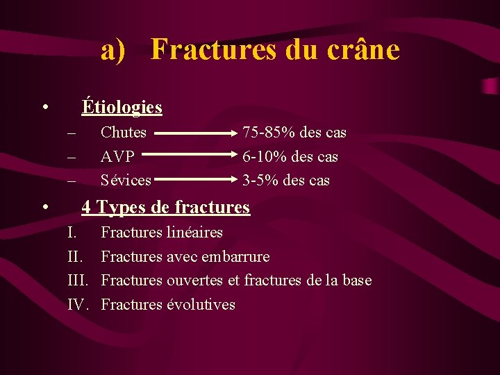 a) Fractures du crâne • Étiologies – – – • Chutes AVP Sévices 75