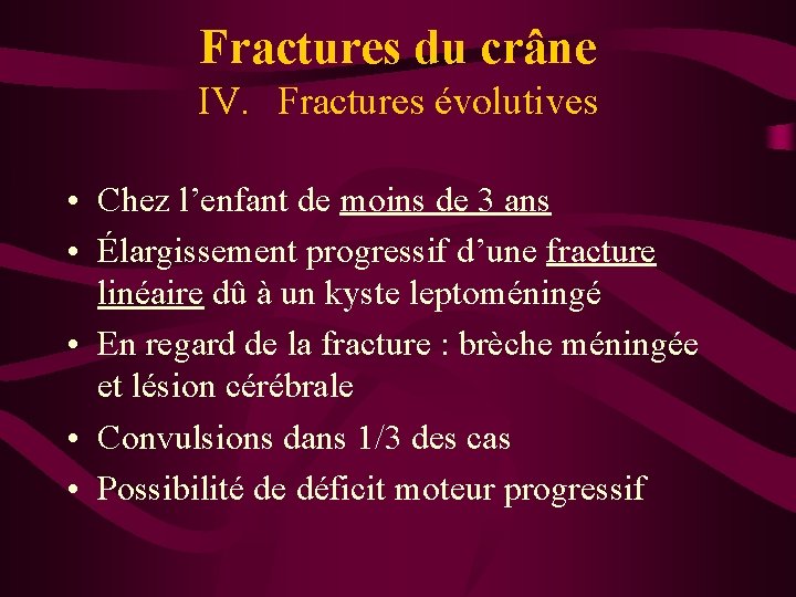 Fractures du crâne IV. Fractures évolutives • Chez l’enfant de moins de 3 ans