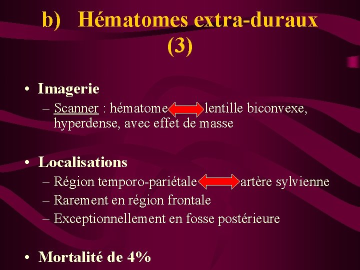 b) Hématomes extra-duraux (3) • Imagerie – Scanner : hématome lentille biconvexe, hyperdense, avec